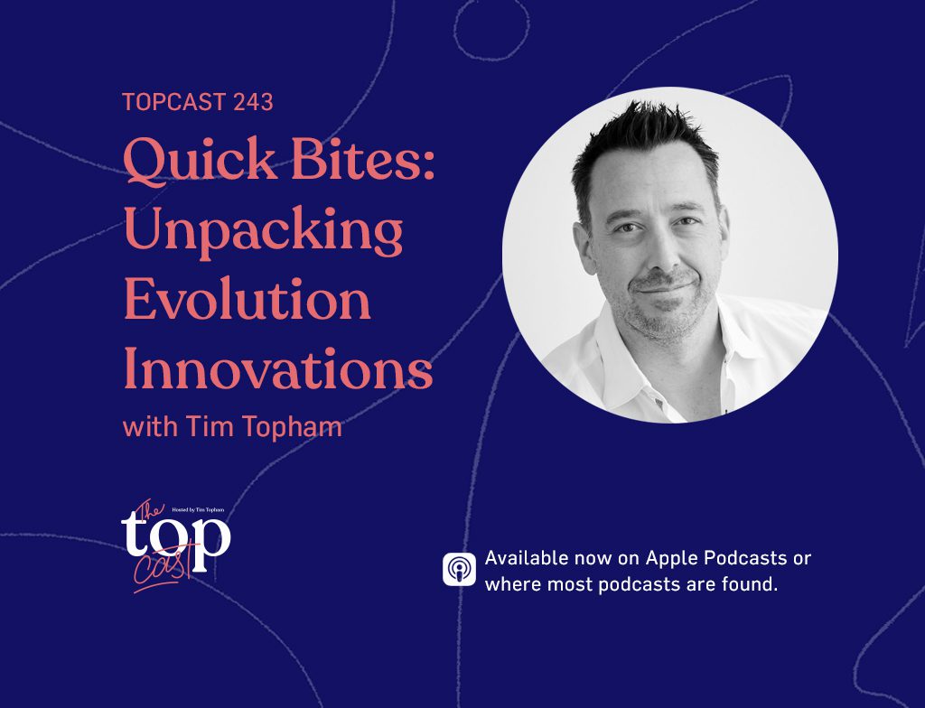TopCast 243 Quick bites: Unpacking Evolution Innovations with Tim Topham