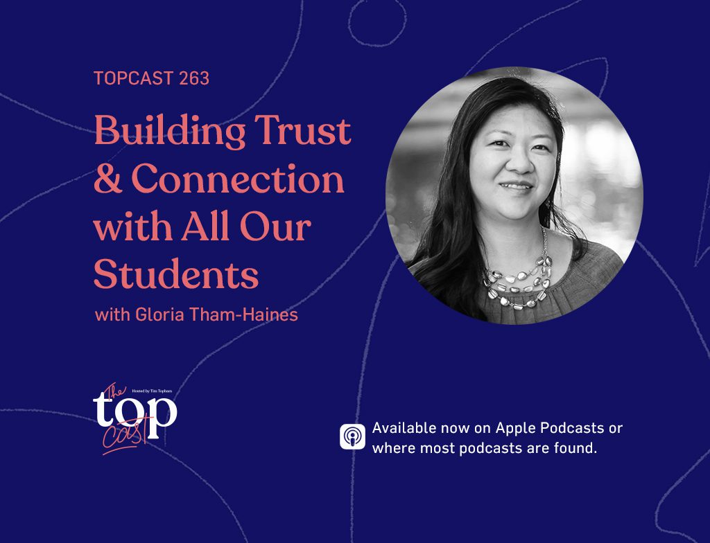TC263: Building Trust and Connection with All Our Students with Gloria Tham-Haines