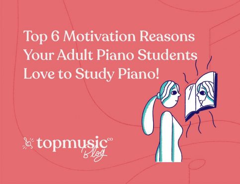 Top 6 Motivation Reasons Your Adult Piano Students Love to Study Piano