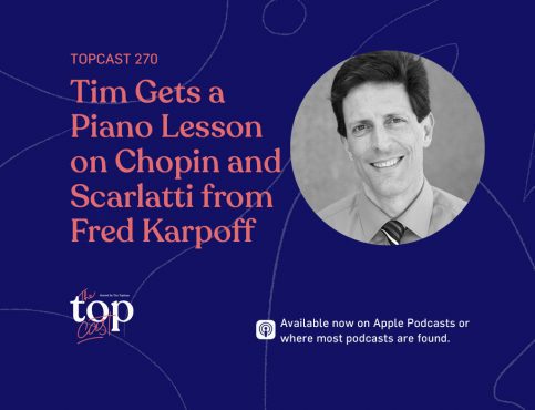 TC270: Tim Gets a Piano Lesson on Chopin and Scarlatti from Fred Karpoff