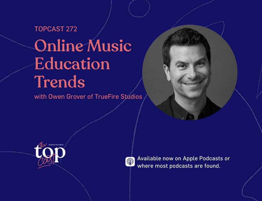 TopCast 272 - Online Music Education Trends with Owen Grover of TrueFire Studios