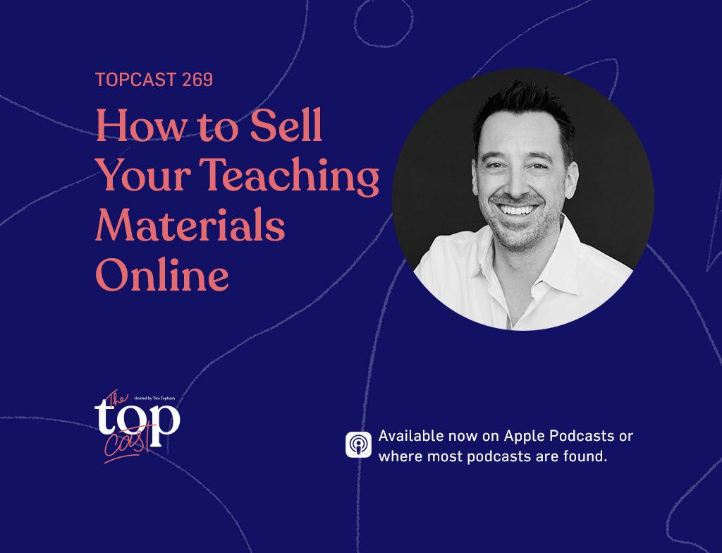 TopCast 269 - How to Sell Your Teaching Materials Online