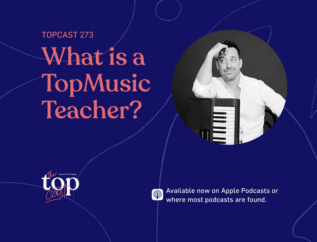 TopCast 273 - What is a TopMusic Teacher?