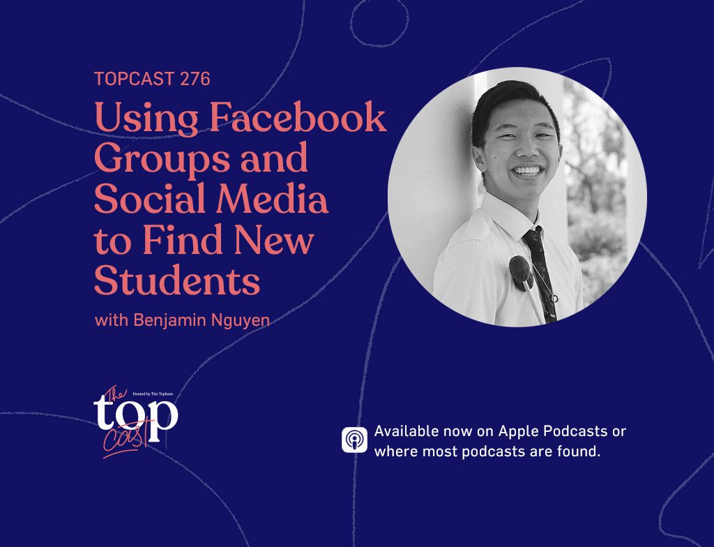 Topcast 276 - Using Facebook groups and social media to find new students with Benjamin Nguyen