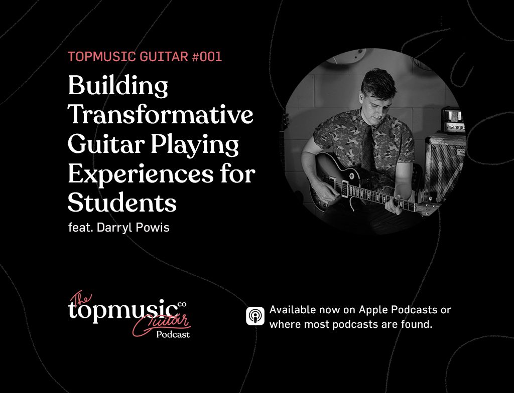 #001: Building Transformative Guitar Playing Experiences for Students feat. Darryl Powis