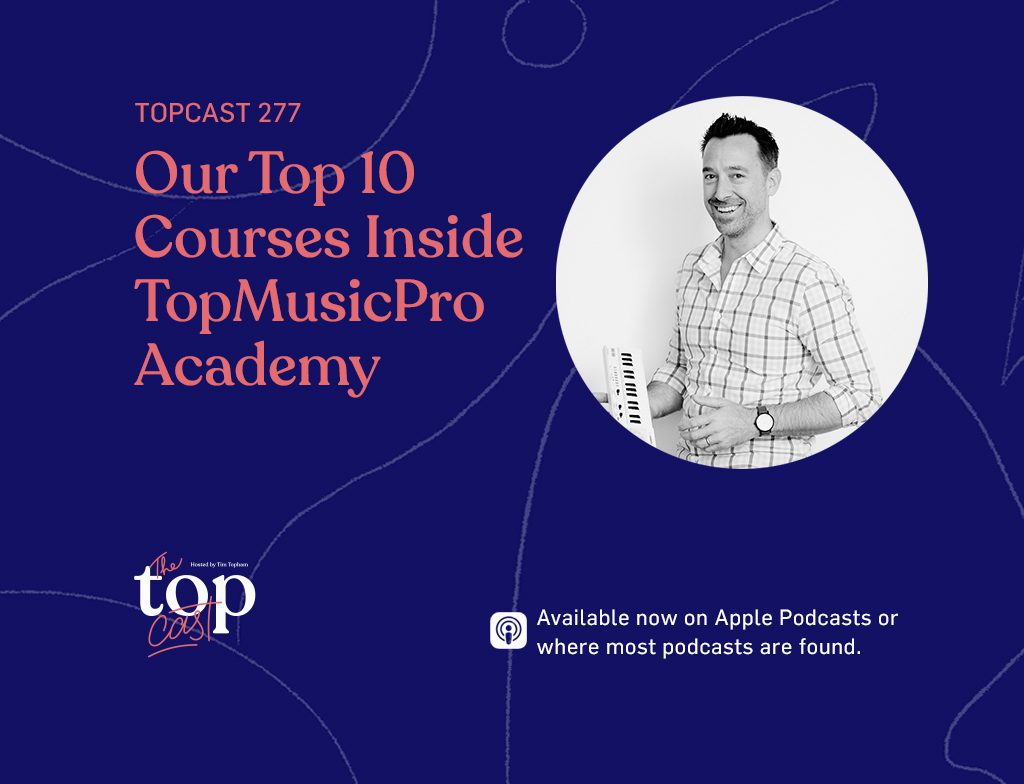 TopCast 277 - Our Top 10 Courses Inside the TopMusicPro Academy