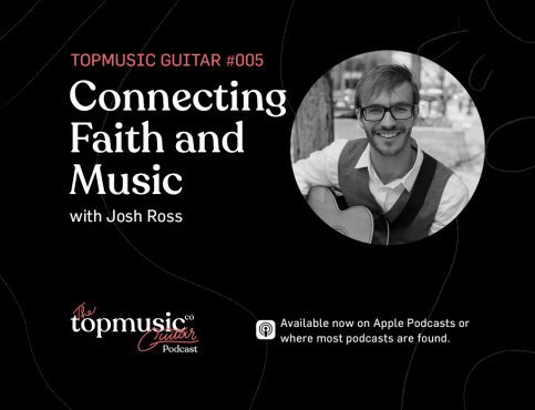 #005: Connecting Faith and Music with Josh Ross