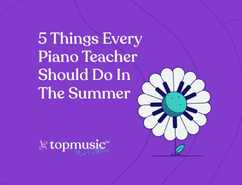 5 Things Every Piano Teacher Should Do in the Summer