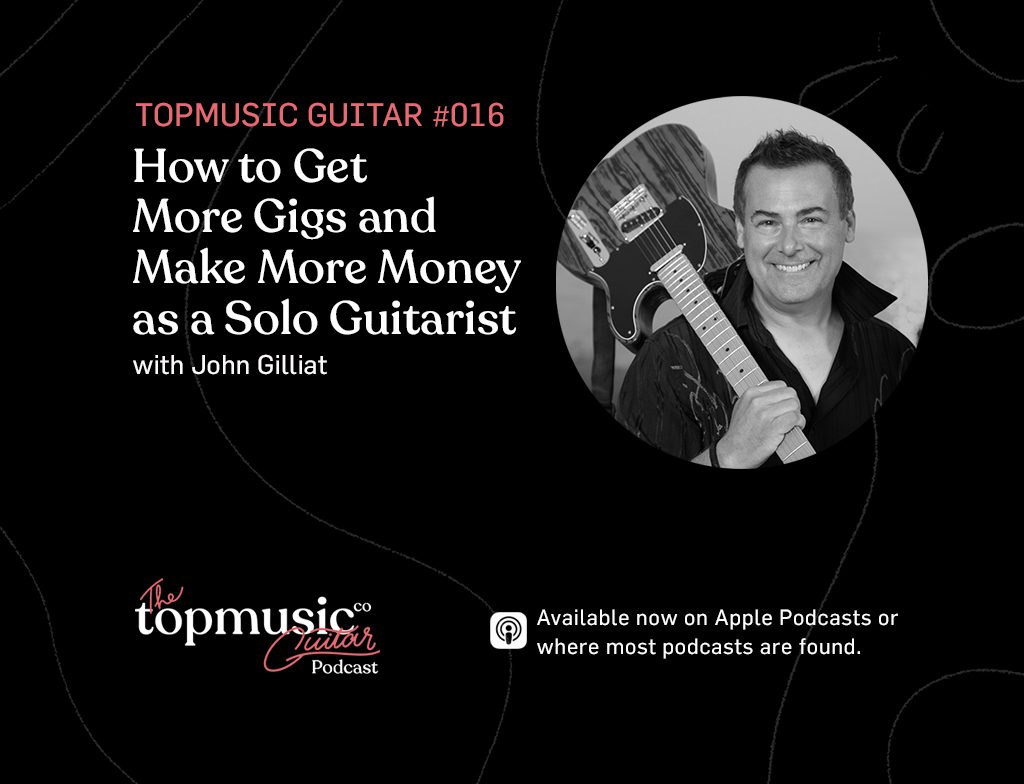 #016: How to Get More Gigs and Make More Money as a Solo Guitarist with John Gilliat