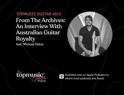 #015: From The Archives: An Interview With Australian Guitar Royalty feat. Michael Dolce