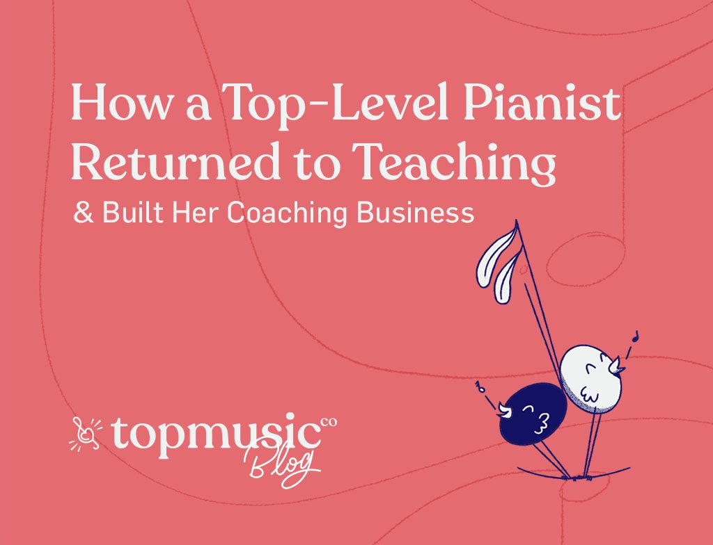 How a Top-Level Pianist Returned to Teaching and Built Her Music Coaching Business Using TopMusicPro
