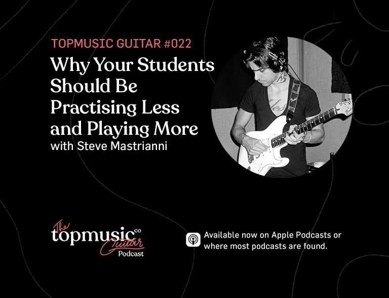 #022: Why Your Students Should Be Practising Less and Playing More feat. Steve Mastroianni