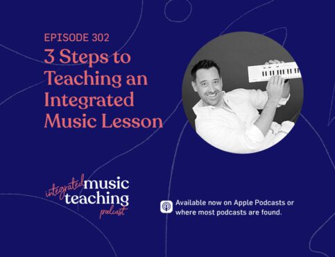 302: 3 Steps to Teaching an Integrated Music Lesson