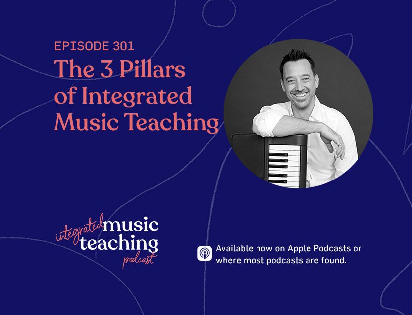 301: The 3 Pillars of Integrated Music Teaching