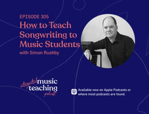 305: How to Teach Songwriting to Music Students with Simon Rushby