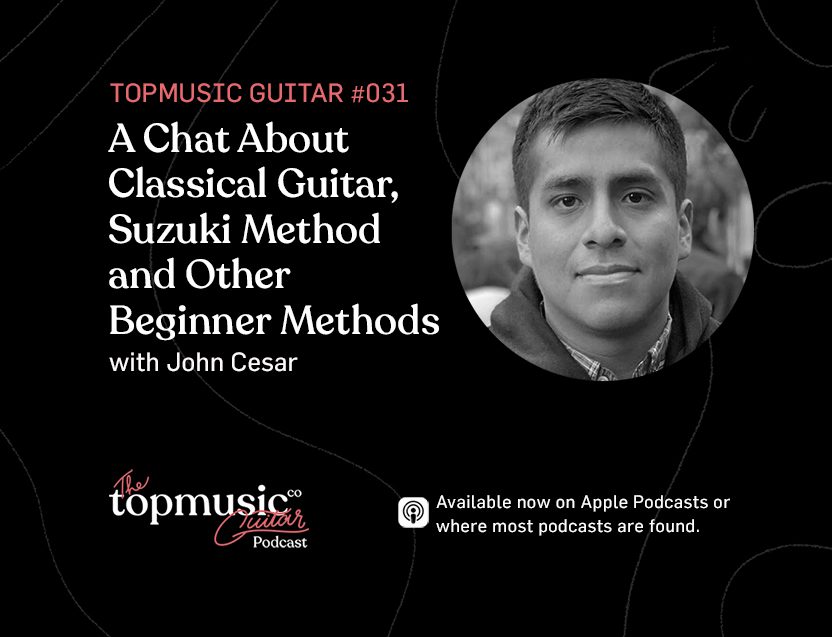 #031: A Chat About Classical Guitar, Suzuki Method & Other Beginner Methods feat. John César