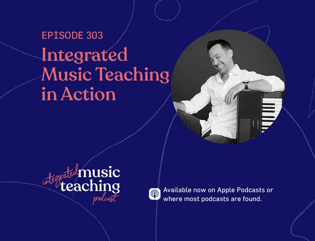 303: Integrated Music Teaching in Action