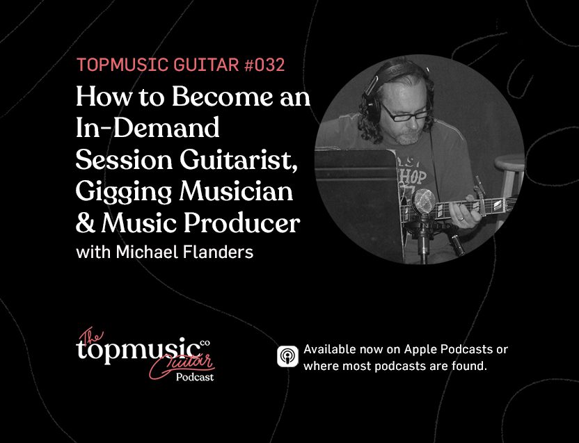 #032: How to Become an In-Demand Session Guitarist, Gigging Musician & Music Producer with Michael Flanders