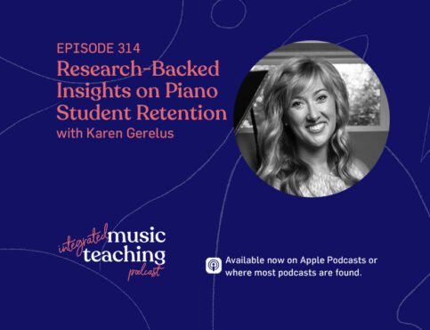 314: Replay – Research-Backed Insights on Piano Student Retention with Karen Gerelus
