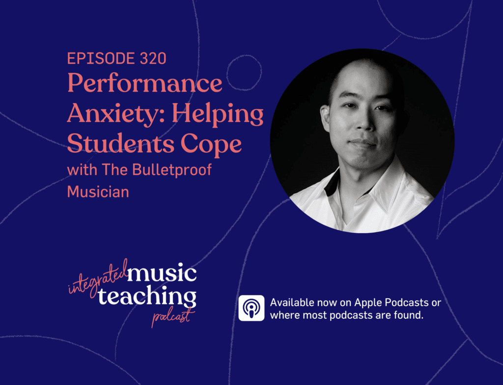320: Performance Anxiety - Helping Students Cope with the Bulletproof Musician (Replay)