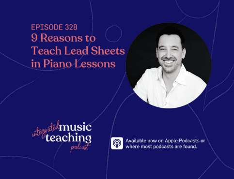 328: 9 Reasons to Teach Lead Sheets in Piano Lessons (Replay)