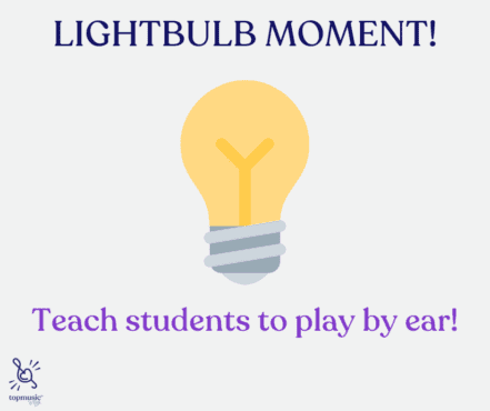 Lightbulb moment: teach students to play by ear
