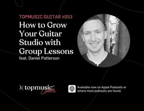 #053: How to Grow Your Guitar Studio with Group Lessons feat. Daniel Patterson