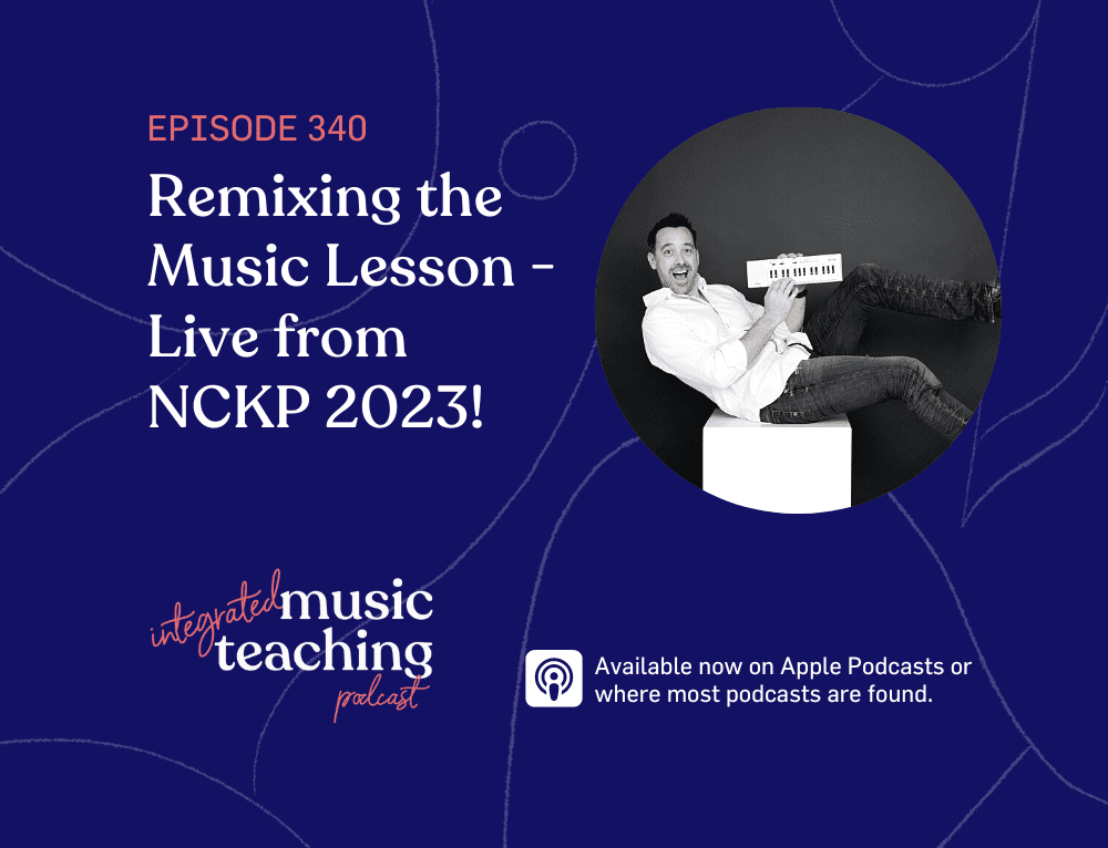 340: Remixing the Music Lesson - Live from NCKP 2023!