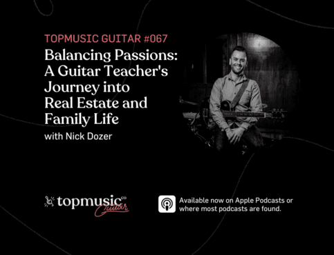 #067: Balancing Passions: A Guitar Teacher's Journey into Real Estate and Family Life with Nick Dozer