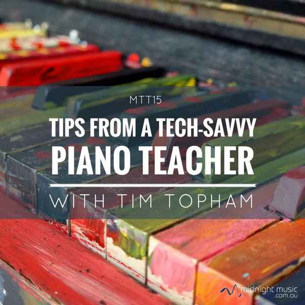 MTT15: Tips From a Tech-Savvy Piano Teacher with Tim Topham