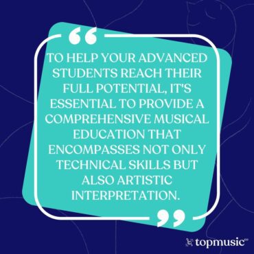 help your advanced students by providing them with a comprehensive musical education