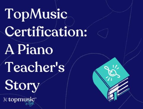 TopMusic Certification: A Piano Teacher’s Story