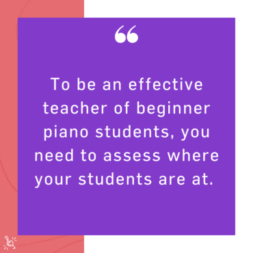 quote about being an effective teacher of beginner piano students