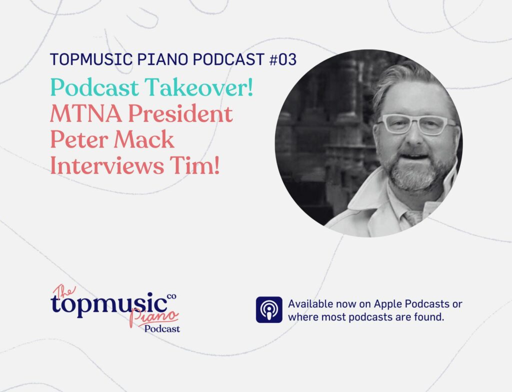 TMPiano Podcast 03 - Podcast Takeover - MTNA President Peter Mack Interviews Tim!