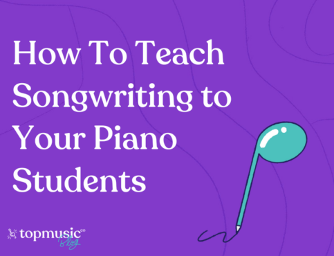 How To Teach Songwriting to Your Piano Students