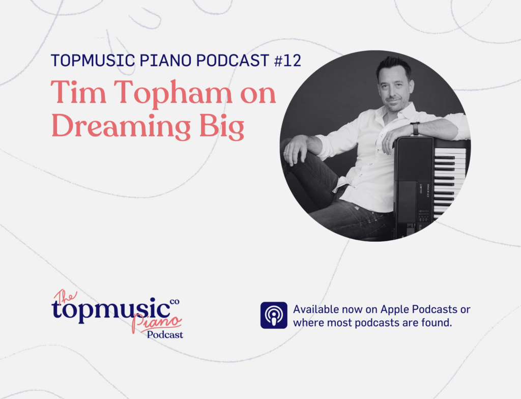 TMPiano Podcast 12 - Tim Topham on Dreaming Big